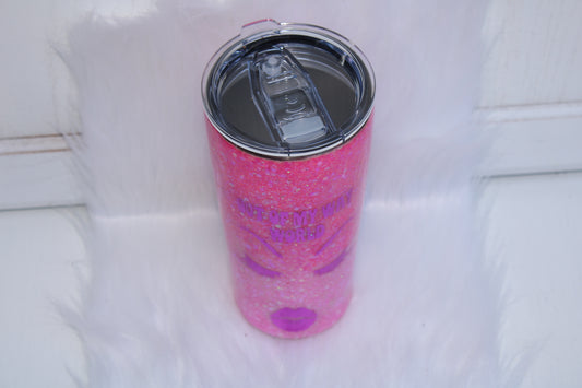 Tumbler Tapered Smooth 20 ounce. It reads "Out of My Way World" with sexy eyes and lips
